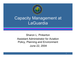 Capacity Management at LaGuardia Sharon L. Pinkerton Assistant Administrator for Aviation
