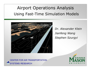 Airport Operations Analysis Using Fast-Time Simulation Models Dr. Alexander Klein Jianfeng Wang
