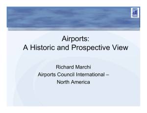 Airports: A Historic and Prospective View Richard Marchi Airports Council International –