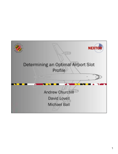 Determining an Optimal Airport Slot Profile Andrew Churchill David Lovell