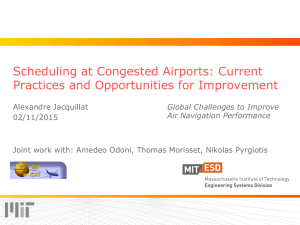 Scheduling at Congested Airports: Current Practices and Opportunities for Improvement Alexandre Jacquillat 02/11/2015