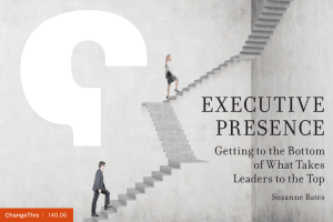 EXECUTIVE PRESENCE Getting to the Bottom of What Takes