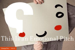 This Is an Emotional Pitch Michael Parker  |