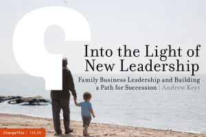 Into the Light of New Leadership Family Business Leadership and Building