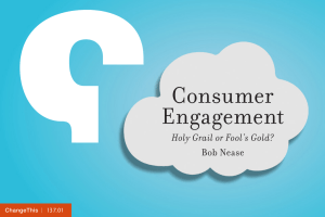 Consumer Engagement Holy Grail or Fool’s Gold? Bob Nease