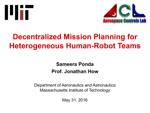 Decentralized Mission Planning for Heterogeneous Human-Robot Teams Sameera Ponda Prof. Jonathan How