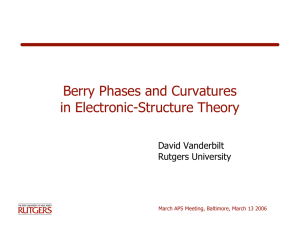 Berry Phases and Curvatures in Electronic-Structure Theory David Vanderbilt Rutgers University