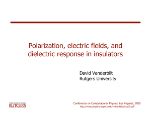 Polarization, electric fields, and dielectric response in insulators David Vanderbilt Rutgers University