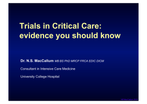 Trials in Critical Care: evidence you should know Dr. N.S. MacCallum