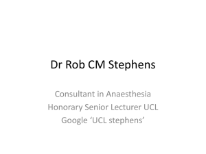 Dr Rob CM Stephens Consultant in Anaesthesia Honorary Senior Lecturer UCL