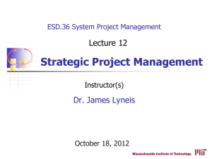 Strategic Project Management Dr. James Lyneis Lecture 12 ESD.36 System Project Management