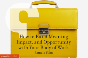 How to Build Meaning, Impact, and Opportunity with Your Body of Work