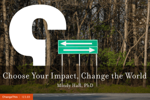 Choose Your Impact, Change the World Mindy Hall, PhD  |