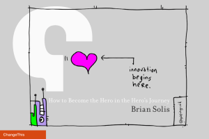 Brian Solis How to Become the Hero in the Hero’s Journey ChangeThis
