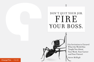 FIRE YOUR BOSS. DON’ T QUIT YOUR JOB. (An Invitation to Unravel