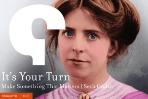 It’s Your Turn Make Something That Matters | Seth Godin  |
