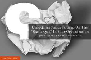 Unlocking Failure’s Grip On The “Static Quo” In Your Organization