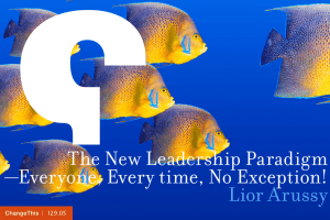 The New Leadership Paradigm —Everyone, Every time, No Exception! Lior Arussy