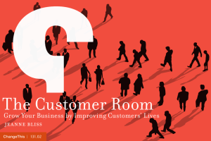 The Customer Room Grow Your Business by Improving Customers’ Lives jeanne bliss