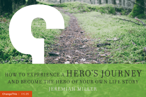 HERO’S JOURNEY HOW TO EXPERIENCE A JEREMIAH MILLER