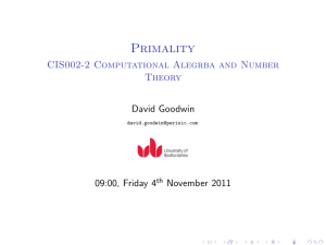 Primality CIS002-2 Computational Alegrba and Number Theory David Goodwin
