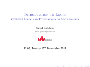 Introduction to Logic CIS008-2 Logic and Foundations of Mathematics David Goodwin