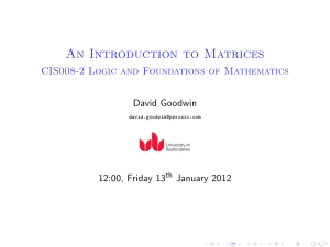 An Introduction to Matrices CIS008-2 Logic and Foundations of Mathematics David Goodwin