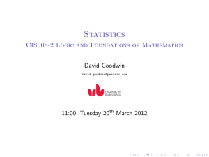 Statistics CIS008-2 Logic and Foundations of Mathematics David Goodwin 11:00, Tuesday 20