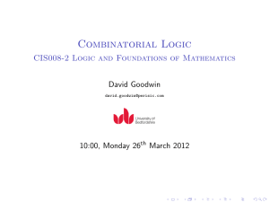 Combinatorial Logic CIS008-2 Logic and Foundations of Mathematics David Goodwin 10:00, Monday 26