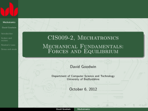 CIS009-2, Mechatronics Mechanical Fundamentals: Forces and Equilibrium David Goodwin