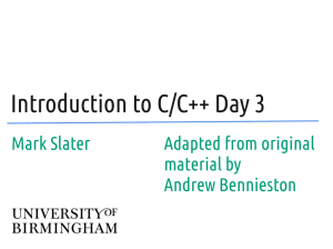 Introduction to C/C++ Day 3 Mark Slater Adapted from original material by