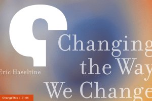 Changing the Way We Change Eric Haseltine