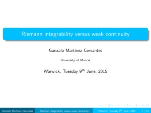 Riemann integrability versus weak continuity Gonzalo Mart´ınez Cervantes Warwick, Tuesday 9 June, 2015