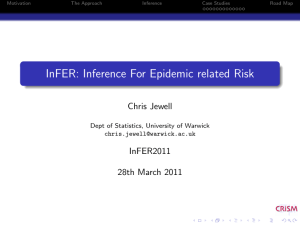 InFER: Inference For Epidemic related Risk Chris Jewell InFER2011 28th March 2011