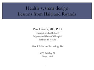 Health system design Lessons from Haiti and Rwanda Paul Farmer, MD, PhD