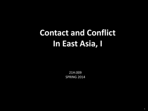 Contact and Conflict In East Asia, I 21H.009 SPRING 2014
