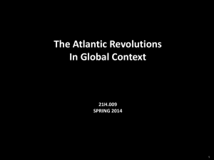 The Atlantic Revolutions In Global Context 21H.009 SPRING 2014