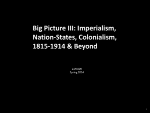 Big Picture III: Imperialism, Nation-States, Colonialism, 1815-1914 &amp; Beyond 21H.009
