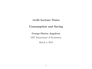 14.05 Lecture Notes Consumption and Saving George-Marios Angeletos MIT Department of Economics