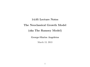 14.05 Lecture Notes The Neoclassical Growth Model (aka The Ramsey Model) George-Marios Angeletos