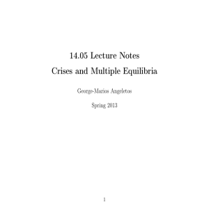 14.05 Lecture Notes Crises and Multiple Equilibria George-Marios Angeletos Spring 2013