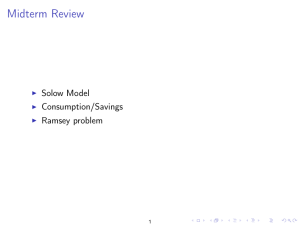Midterm Review Solow Model Consumption/Savings Ramsey problem
