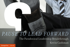 Pause to Lead Forward The Paradoxical Leadership Breakthrough Kevin Cashman