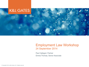 Employment Law Workshop 24 September 2014 Paul Callegari, Partner Emma Thomas, Senior Associate