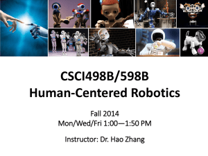 CSCI498B/598B Human-Centered Robotics Fall 2014 Mon/Wed/Fri 1:00—1:50 PM