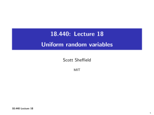 18.440:  Lecture  18 Uniform  random  variables Scott Sheﬃeld MIT