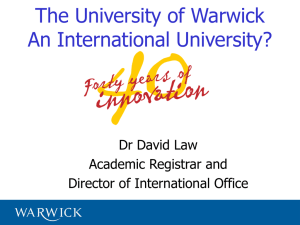 The University of Warwick An International University? Dr David Law Academic Registrar and