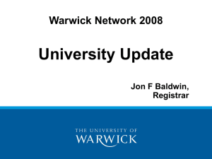 University Update Warwick Network 2008 Jon F Baldwin, Registrar