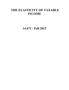 THE ELASTICITY OF TAXABLE INCOME  14.471 - Fall 2012