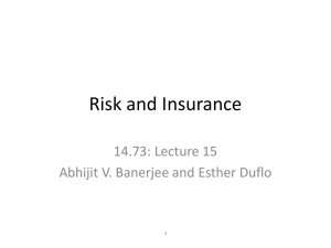 Risk and Insurance 14.73: Lecture 15 Abhijit V. Banerjee and Esther Duflo